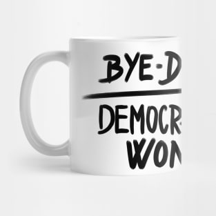 Bye Don - Democracy Won Joe Biden President Mug